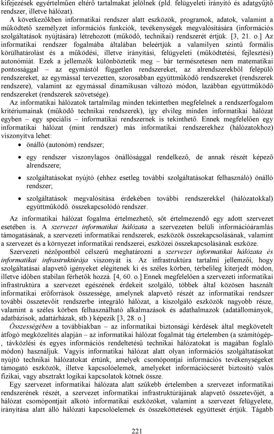 létrehozott (működő, technikai) rendszerét értjük. [3, 21. o.