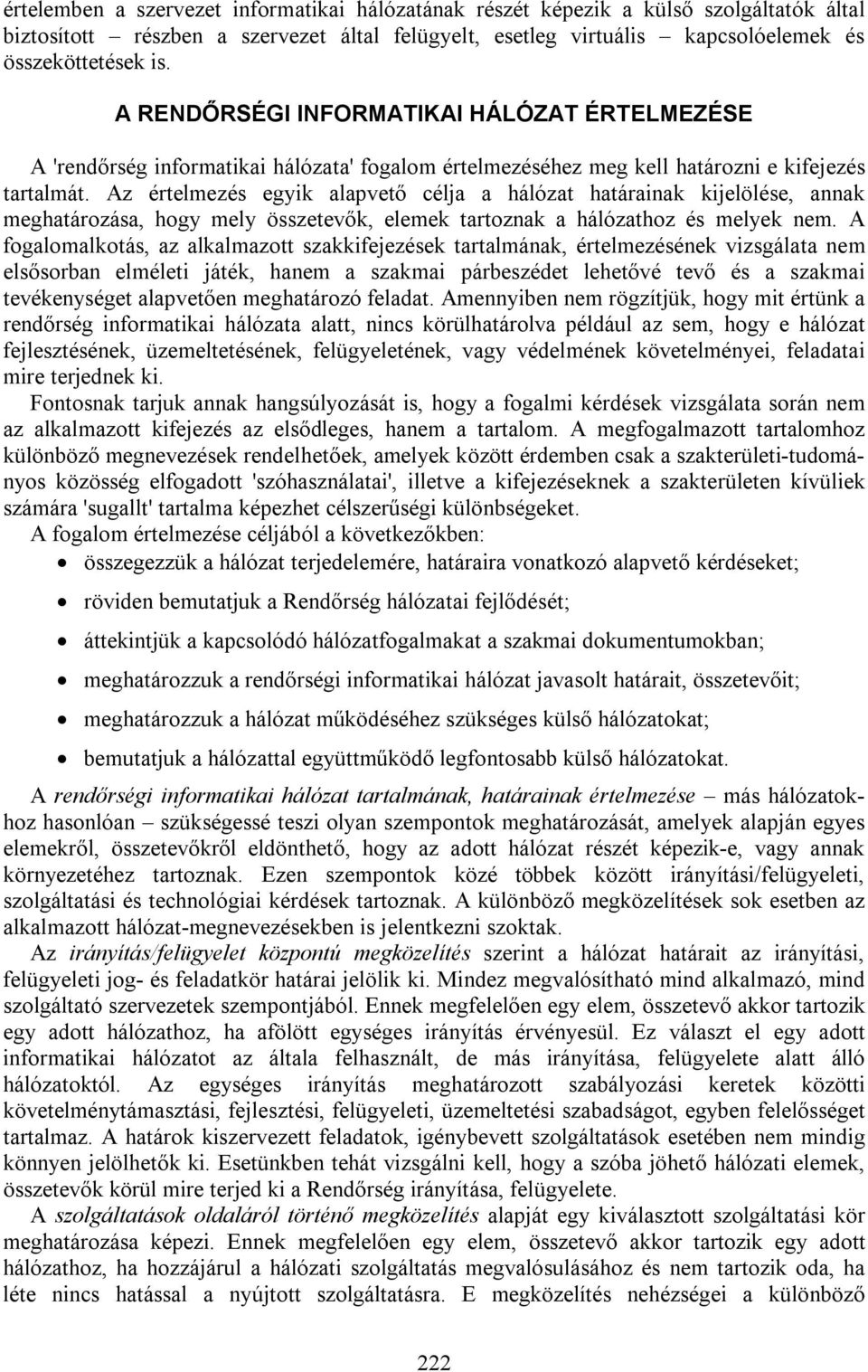 Az értelmezés egyik alapvető célja a hálózat határainak kijelölése, annak meghatározása, hogy mely összetevők, elemek tartoznak a hálózathoz és melyek nem.