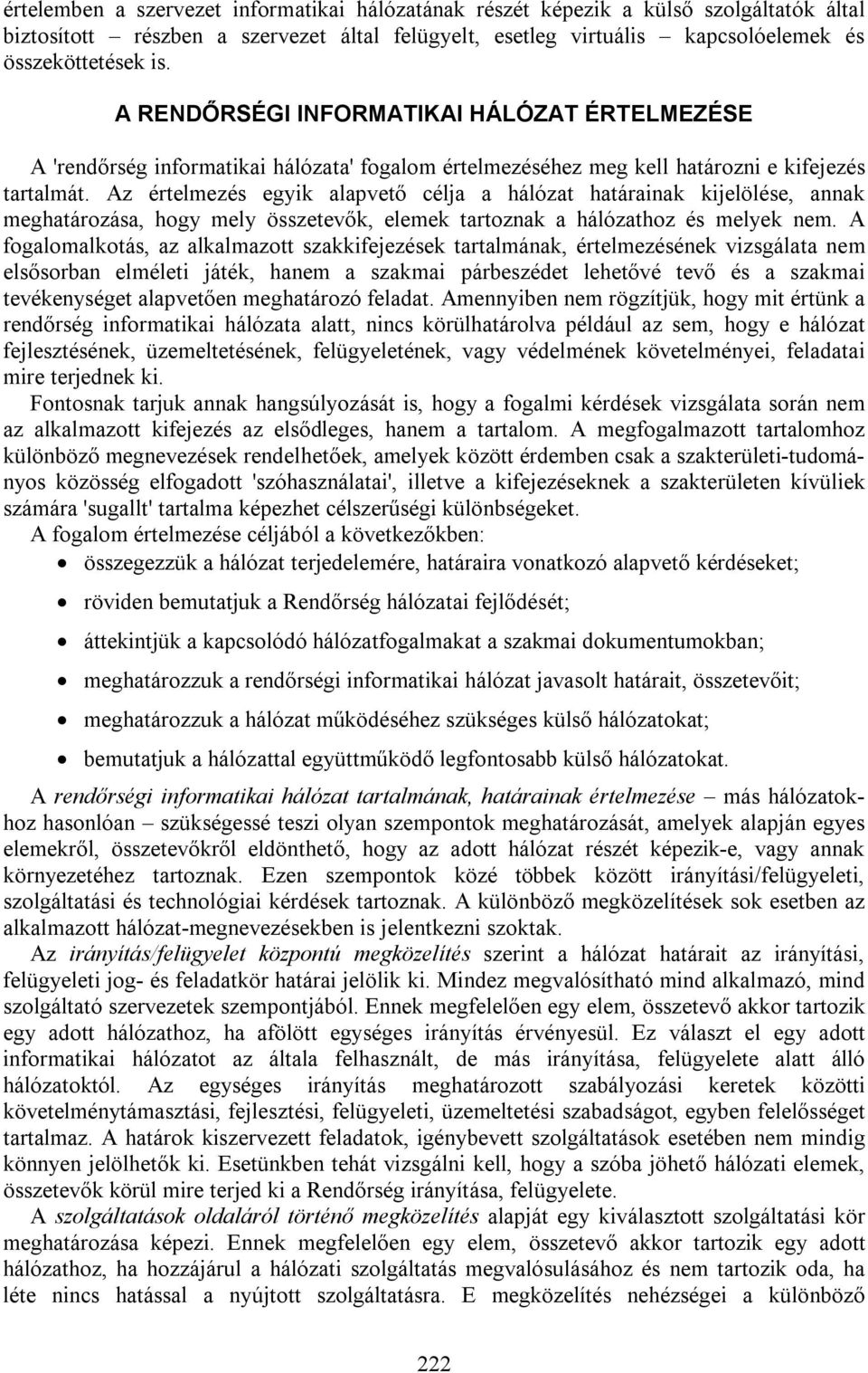 Az értelmezés egyik alapvető célja a hálózat határainak kijelölése, annak meghatározása, hogy mely összetevők, elemek tartoznak a hálózathoz és melyek nem.