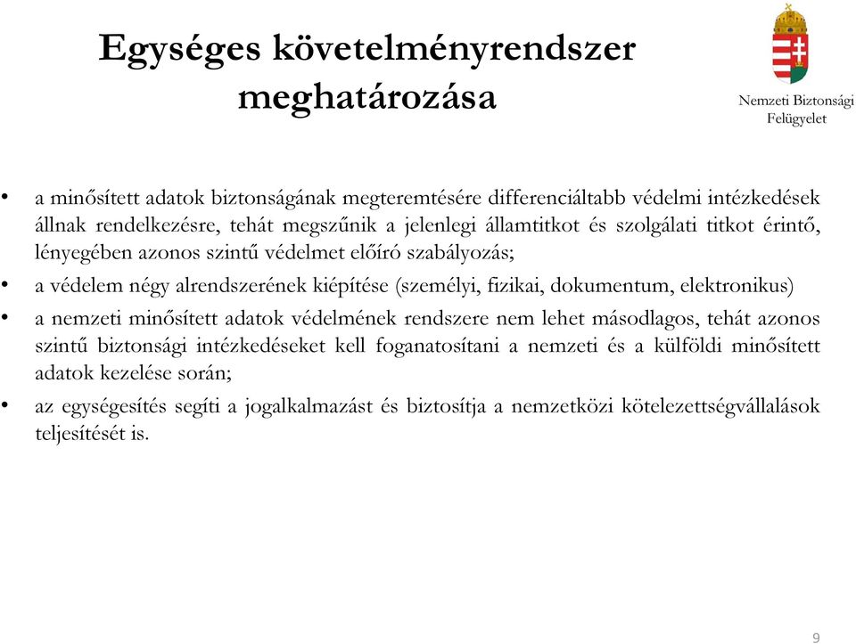 (személyi, fizikai, dokumentum, elektronikus) a nemzeti minősített adatok védelmének rendszere nem lehet másodlagos, tehát azonos szintű biztonsági intézkedéseket