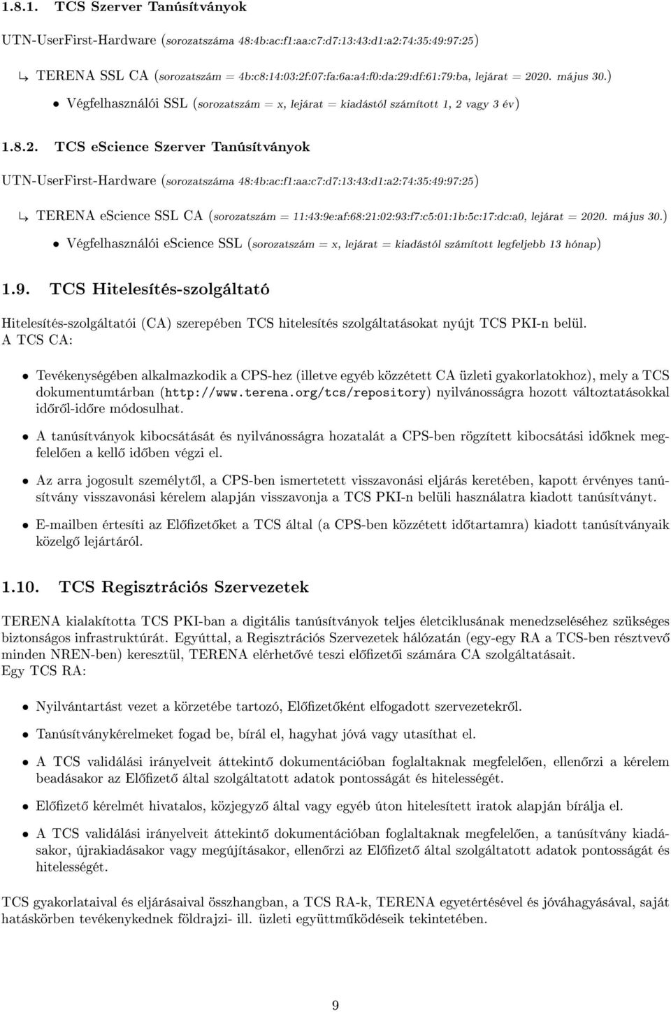 20. május 30.) Végfelhasználói SSL (sorozatszám = x, lejárat = kiadástól számított 1, 2 vagy 3 év) 1.8.2. TCS escience Szerver Tanúsítványok UTN-UserFirst-Hardware (sorozatszáma
