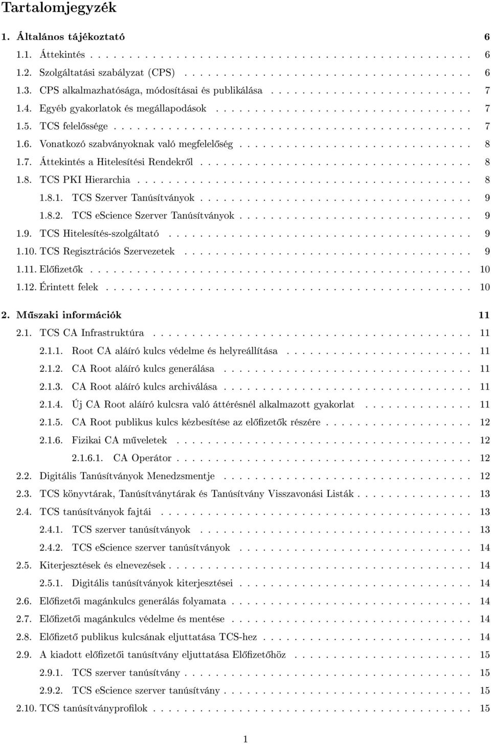 Vonatkozó szabványoknak való megfelel ség.............................. 8 1.7. Áttekintés a Hitelesítési Rendekr l................................... 8 1.8. TCS PKI Hierarchia........................................... 8 1.8.1. TCS Szerver Tanúsítványok.