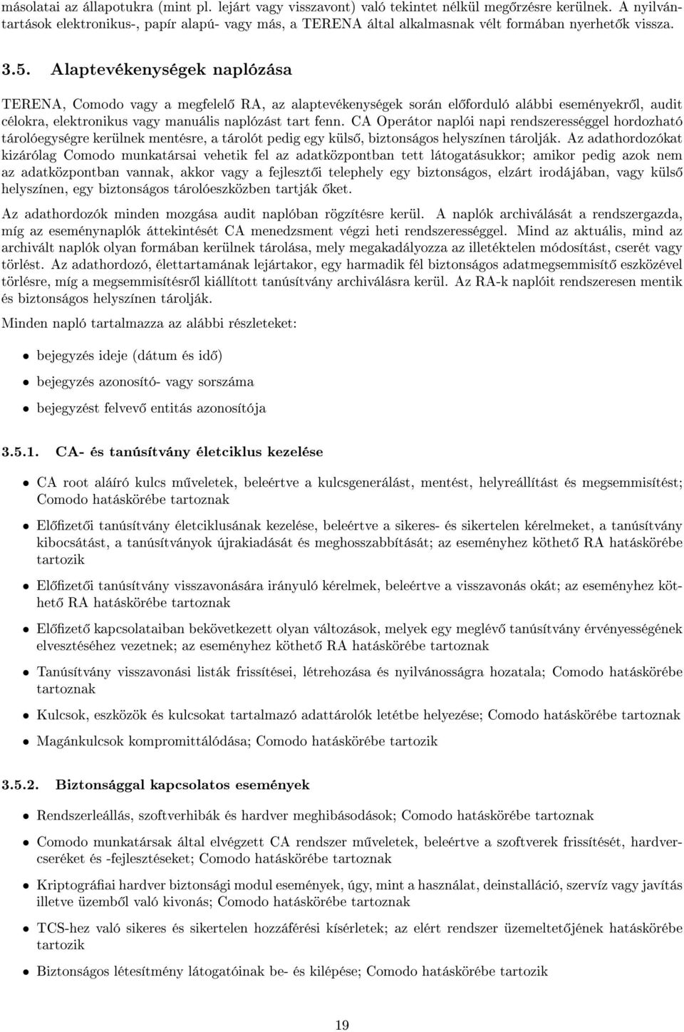 Alaptevékenységek naplózása TERENA, Comodo vagy a megfelel RA, az alaptevékenységek során el forduló alábbi eseményekr l, audit célokra, elektronikus vagy manuális naplózást tart fenn.