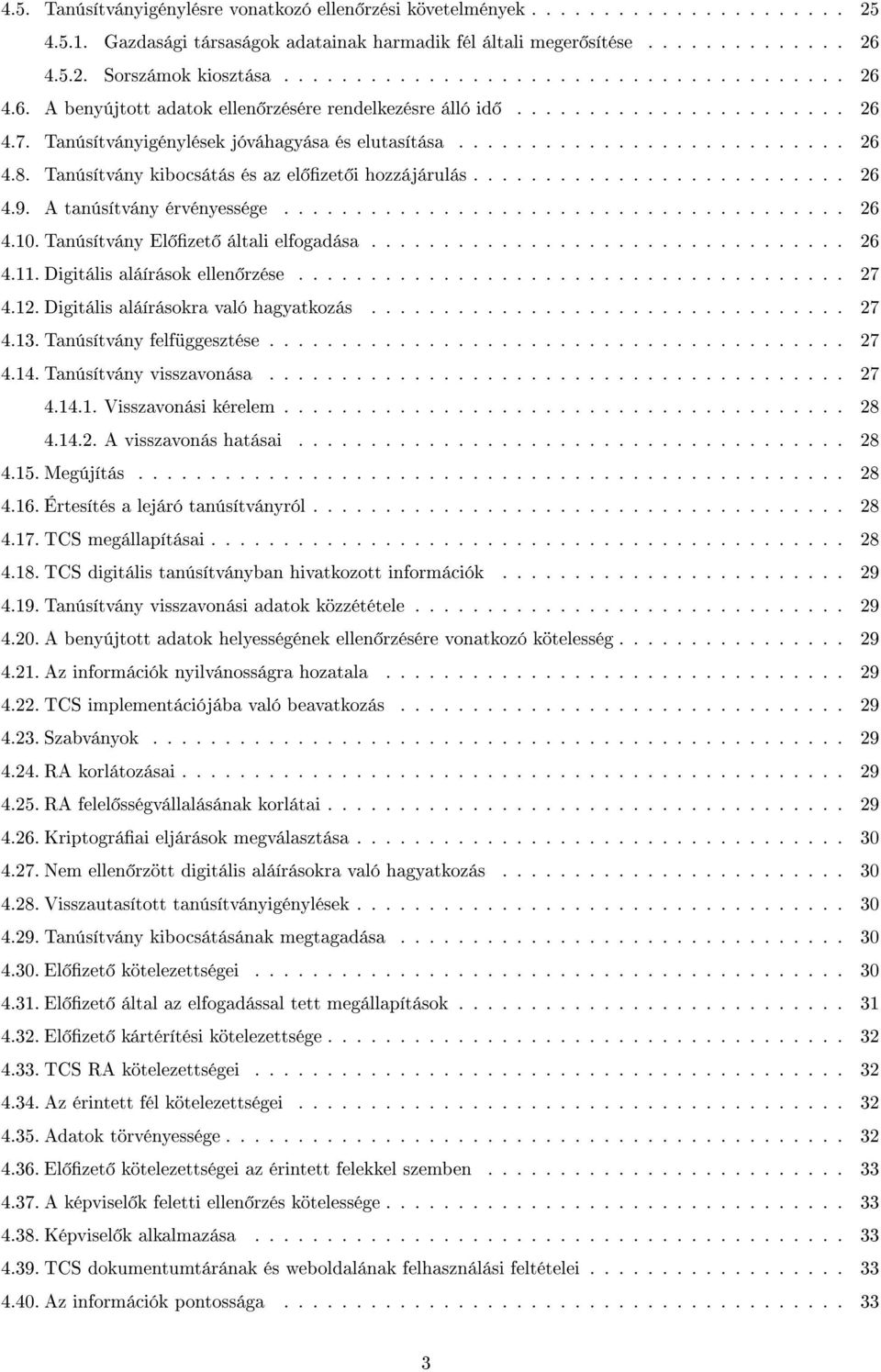 Tanúsítvány kibocsátás és az el zet i hozzájárulás.......................... 26 4.9. A tanúsítvány érvényessége....................................... 26 4.10. Tanúsítvány El zet általi elfogadása.