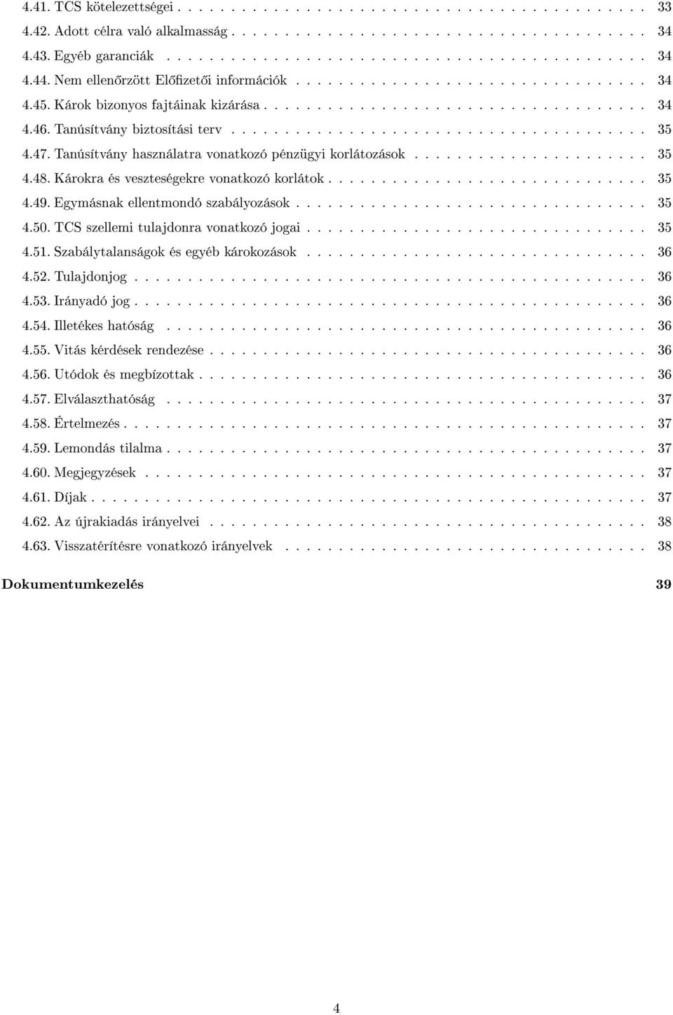 47. Tanúsítvány használatra vonatkozó pénzügyi korlátozások...................... 35 4.48. Károkra és veszteségekre vonatkozó korlátok.............................. 35 4.49.