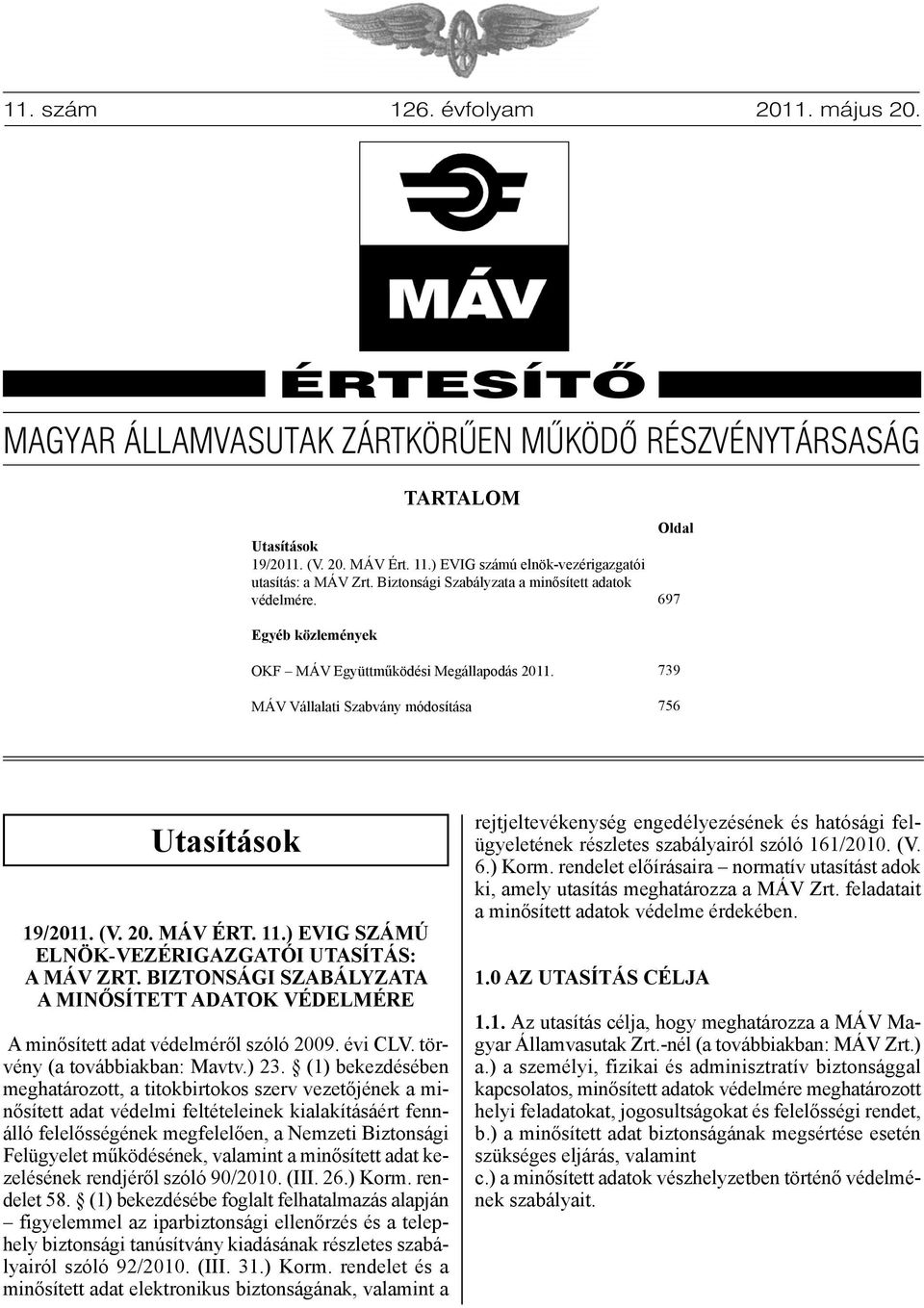 MÁV Vállalati Szabvány módosítása 739 756 Utasítások 19/2011. (V. 20. MÁV ÉRT. 11.) EVIG számú ELnök-VEzÉRIGAzGATóI UTAsíTÁs: A MÁV zrt.