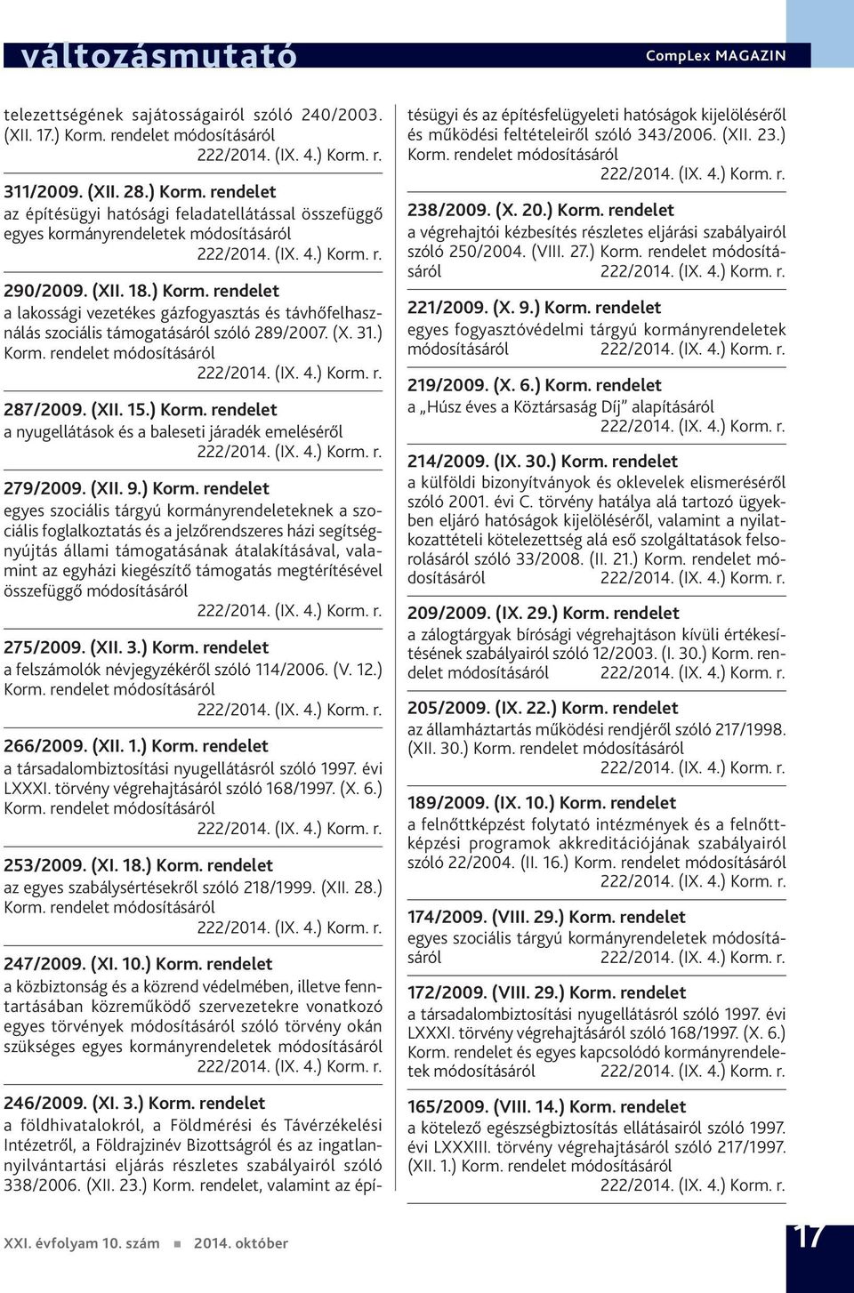 rendelet a lakossági vezetékes gázfogyasztás és távhőfelhasználás szociális támogatásáról szóló 289/2007. (X. 31.) 287/2009. (XII. 15.) Korm.