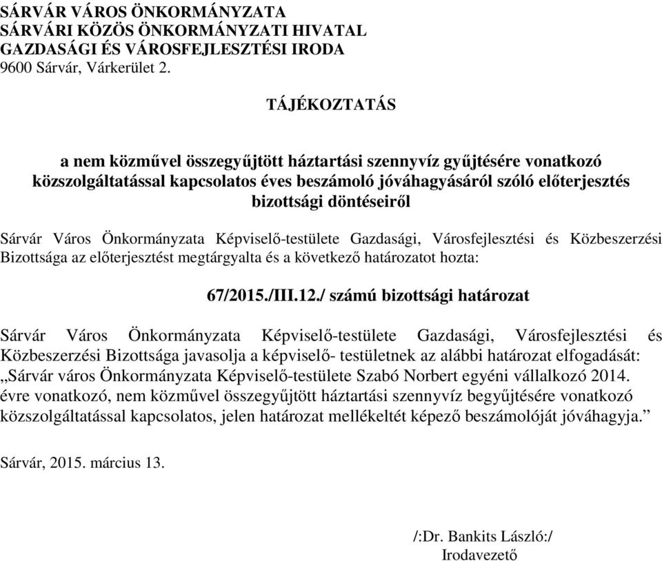 Város Önkormányzata Képviselő-testülete Gazdasági, Városfejlesztési és Közbeszerzési Bizottsága az előterjesztést megtárgyalta és a következő határozatot hozta: 67/2015./III.12.