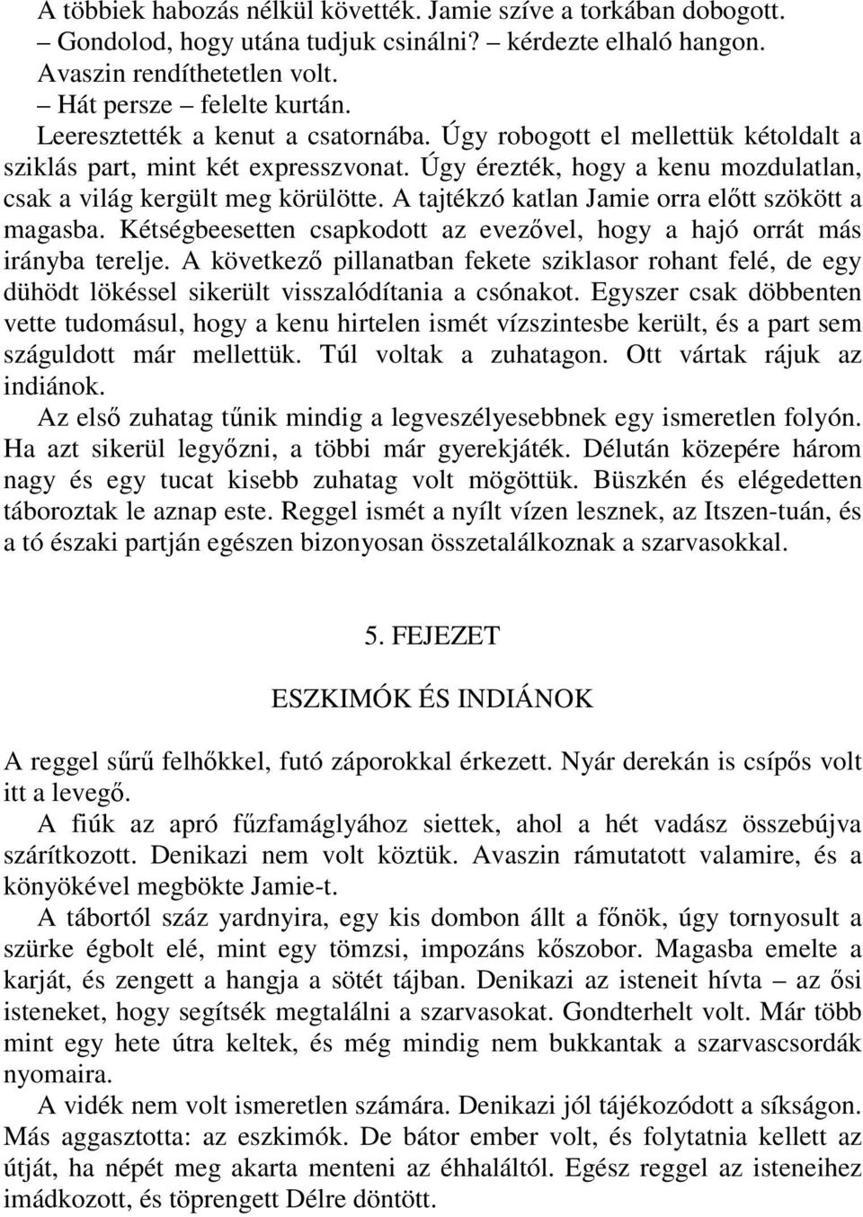 A tajtékzó katlan Jamie orra elıtt szökött a magasba. Kétségbeesetten csapkodott az evezıvel, hogy a hajó orrát más irányba terelje.