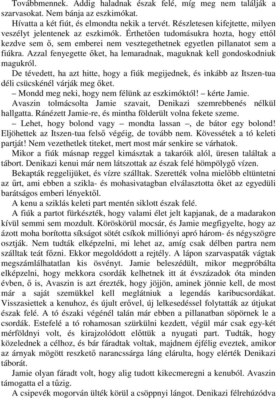 Azzal fenyegette ıket, ha lemaradnak, maguknak kell gondoskodniuk magukról. De tévedett, ha azt hitte, hogy a fiúk megijednek, és inkább az Itszen-tua déli csücskénél várják meg ıket.