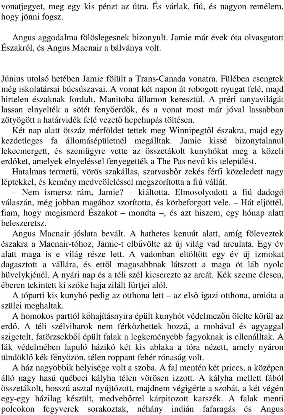 A vonat két napon át robogott nyugat felé, majd hirtelen északnak fordult, Manitoba államon keresztül.