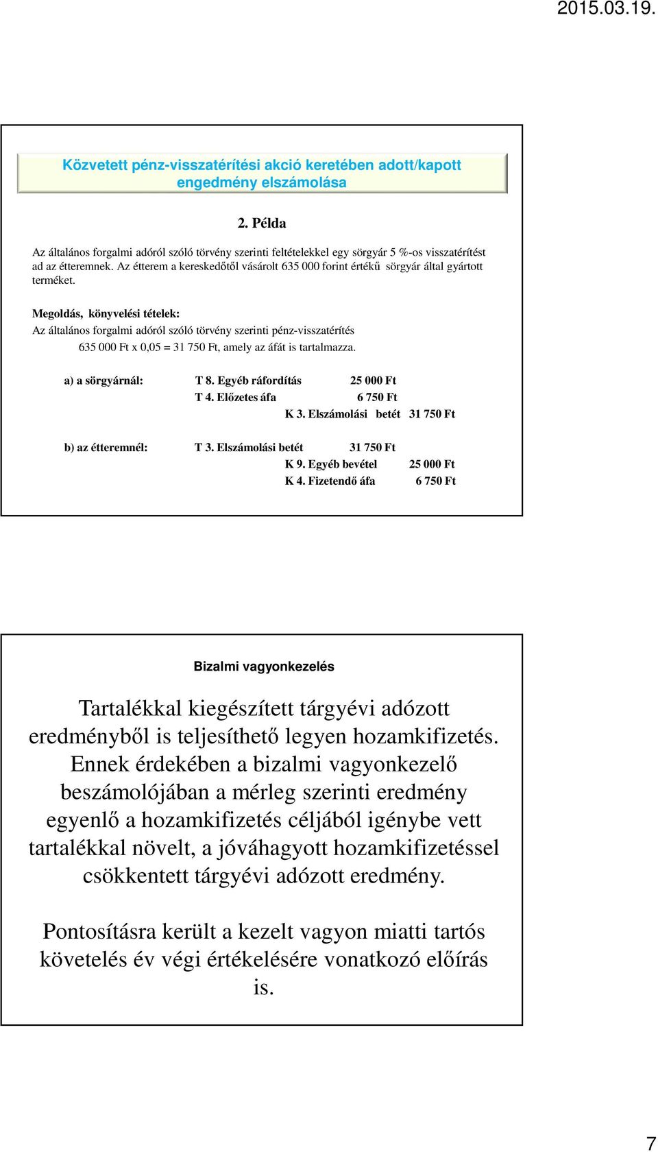 Az étterem a kereskedőtől vásárolt 635 000 forint értékű sörgyár által gyártott terméket.