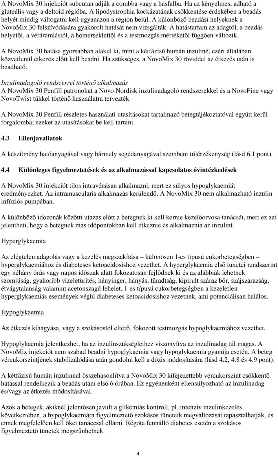 A különböző beadási helyeknek a NovoMix 30 felszívódására gyakorolt hatását nem vizsgálták.