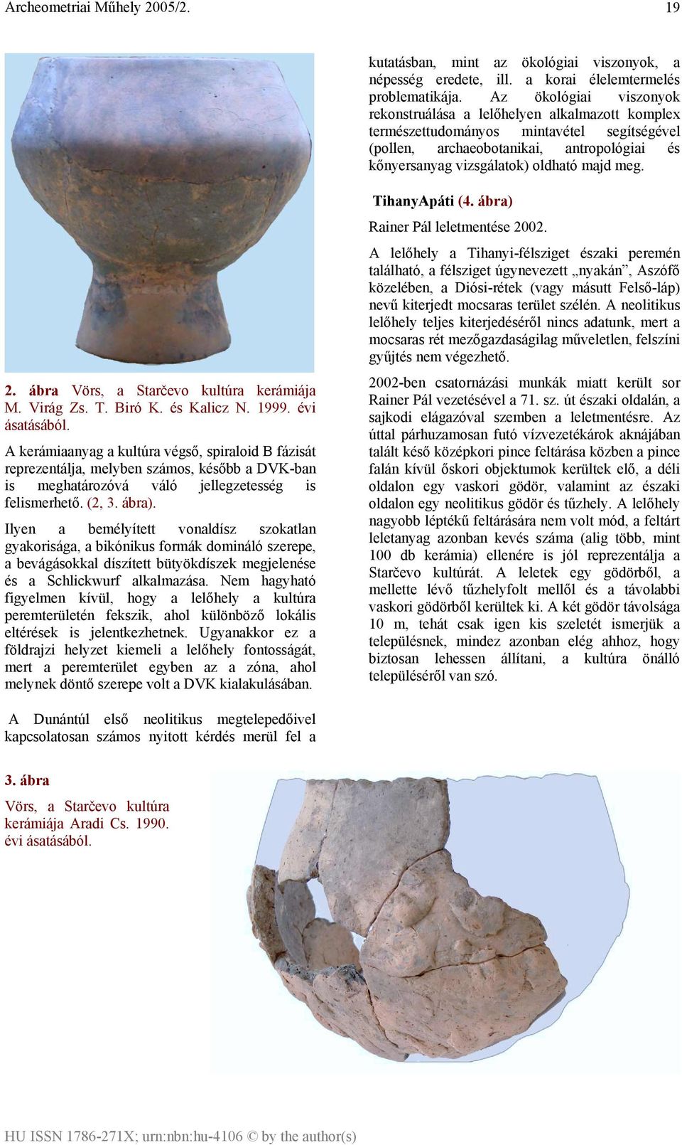 meg. 2. ábra Vörs, a Starčevo kultúra kerámiája M. Virág Zs. T. Biró K. és Kalicz N. 1999. évi ásatásából.