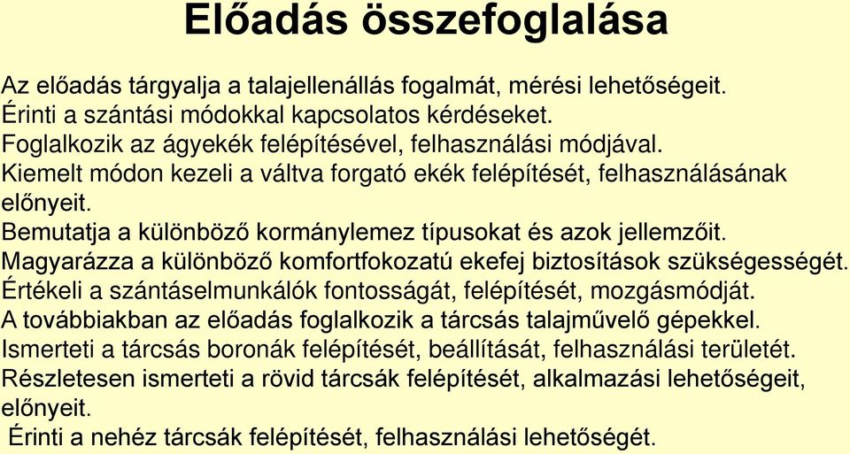 Bemutatja a különböző kormánylemez típusokat és azok jellemzőit. Magyarázza a különböző komfortfokozatú ekefej biztosítások szükségességét.