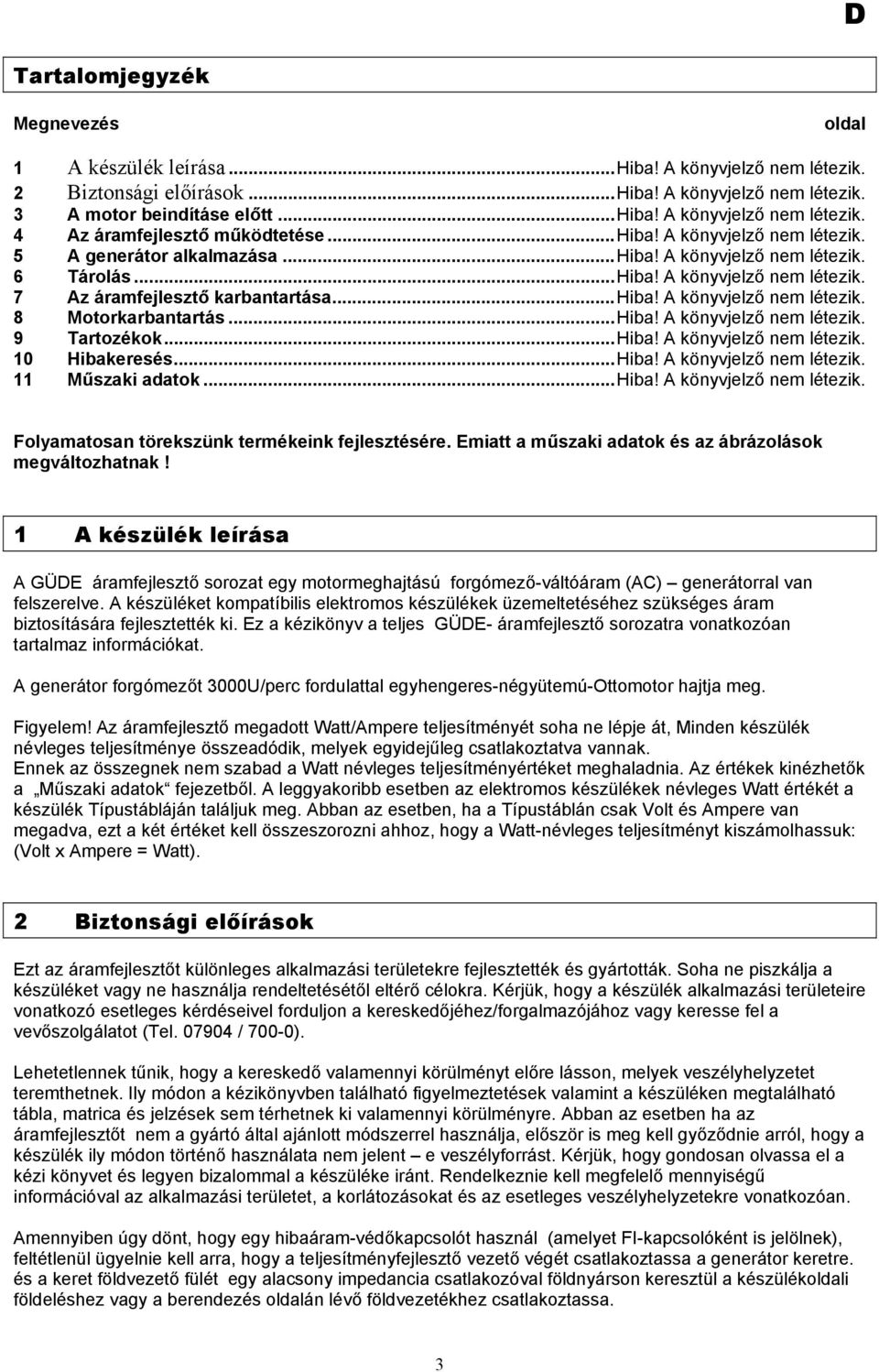 ..Hiba! A könyvjelző nem létezik. 9 Tartozékok...Hiba! A könyvjelző nem létezik. 10 Hibakeresés...Hiba! A könyvjelző nem létezik. 11 Műszaki adatok...hiba! A könyvjelző nem létezik. Folyamatosan törekszünk termékeink fejlesztésére.