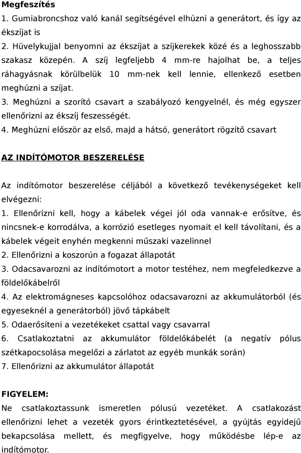 Meghúzni a szorító csavart a szabályozó kengyelnél, és még egyszer ellenőrizni az ékszíj feszességét. 4.