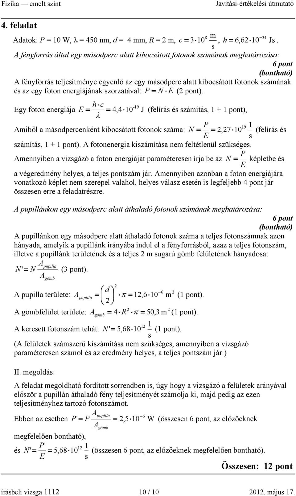 energiájának szorzatával: P = N E ( pont).