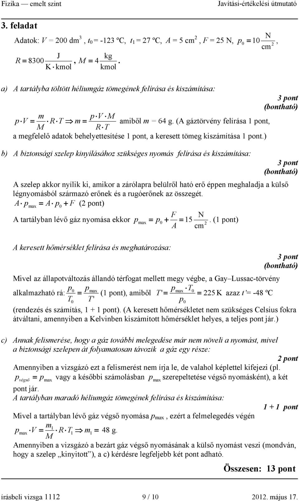 (A gáztörvény felírása 1 pont, M R T a megfelelő adatok behelyettesítése 1 pont, a keresett tömeg kiszámítása 1 pont.