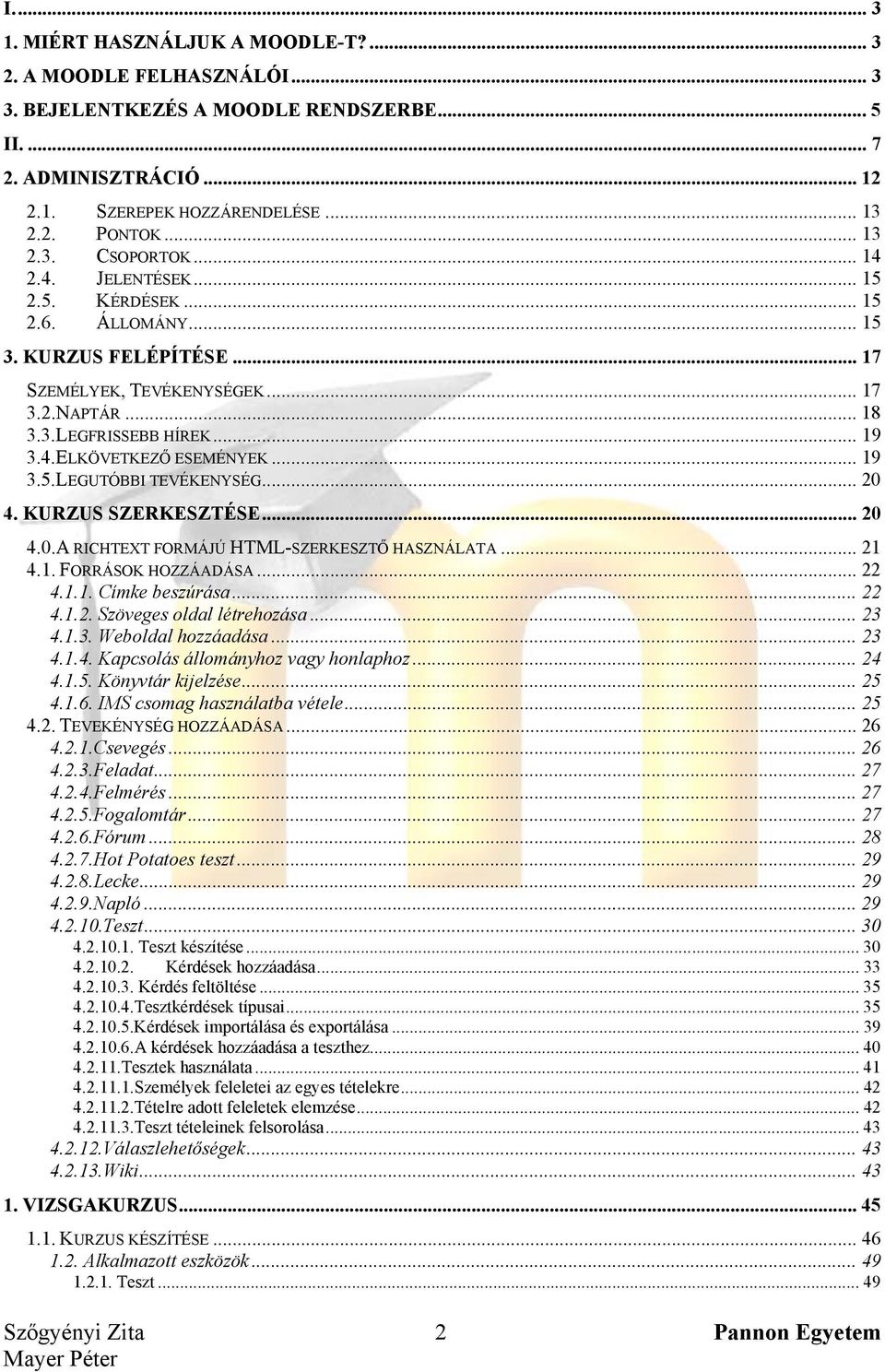 .. 19 3.5.LEGUTÓBBI TEVÉKENYSÉG... 20 4. KURZUS SZERKESZTÉSE... 20 4.0.A RICHTEXT FORMÁJÚ HTML-SZERKESZTŐ HASZNÁLATA... 21 4.1. FORRÁSOK HOZZÁADÁSA... 22 4.1.1. Címke beszúrása... 22 4.1.2. Szöveges oldal létrehozása.