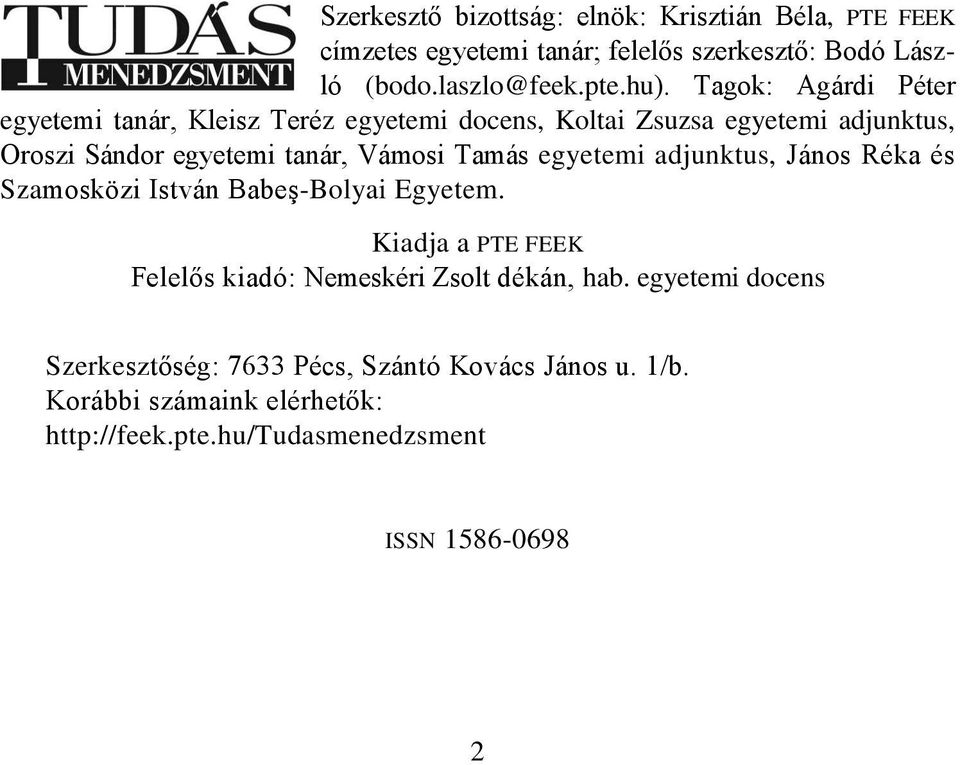 Tamás egyetemi adjunktus, János Réka és Szamosközi István Babeş-Bolyai Egyetem. Kiadja a PTE FEEK Felelős kiadó: Nemeskéri Zsolt dékán, hab.