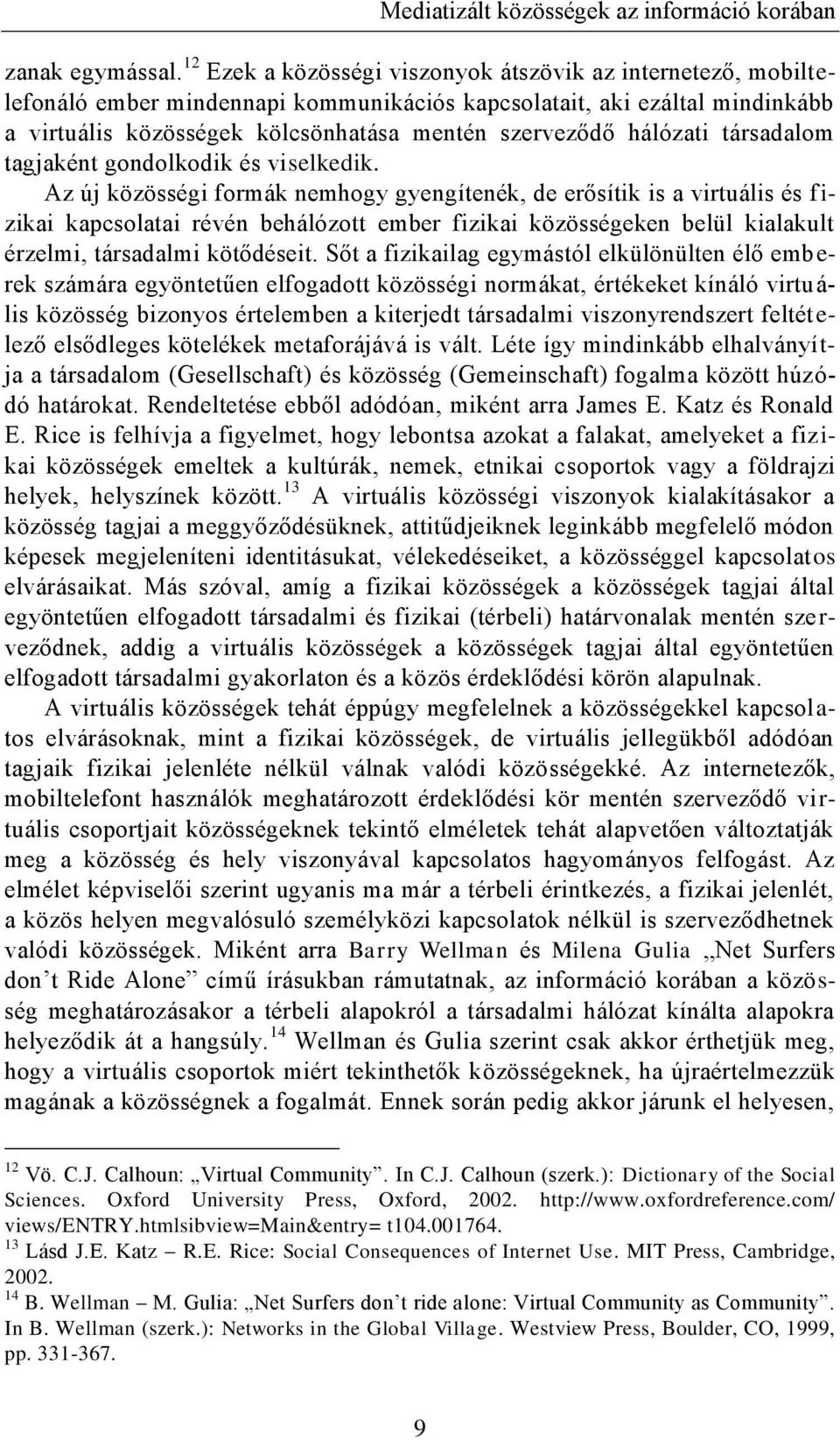 hálózati társadalom tagjaként gondolkodik és viselkedik.