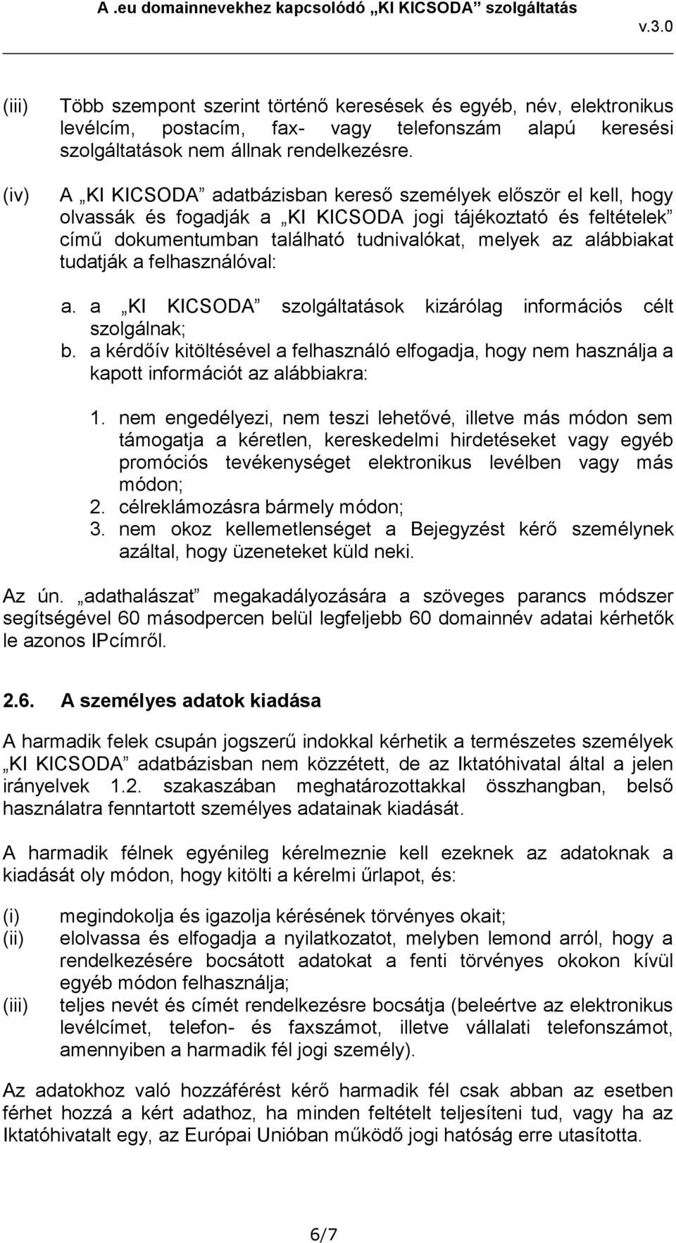 tudatják a felhasználóval: a. a KI KICSODA szolgáltatások kizárólag információs célt szolgálnak; b.