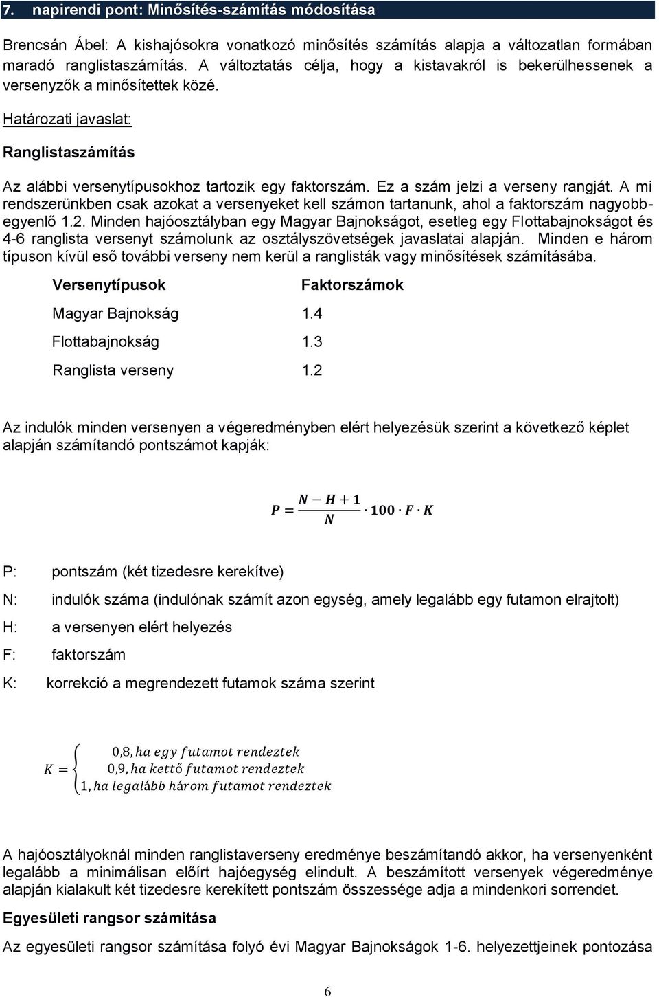 A mi rendszerünkben csak azokat a versenyeket kell számon tartanunk, ahol a faktorszám nagyobbegyenlő 1.2.