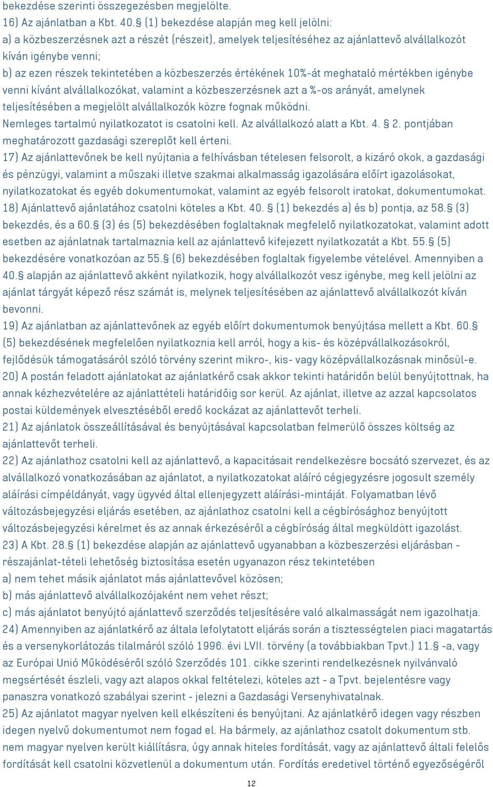 közbeszerzés értékének 10%-át meghataló mértékben igénybe venni kívánt alvállalkozókat, valamint a közbeszerzésnek azt a %-os arányát, amelynek teljesítésében a megjelölt alvállalkozók közre fognak