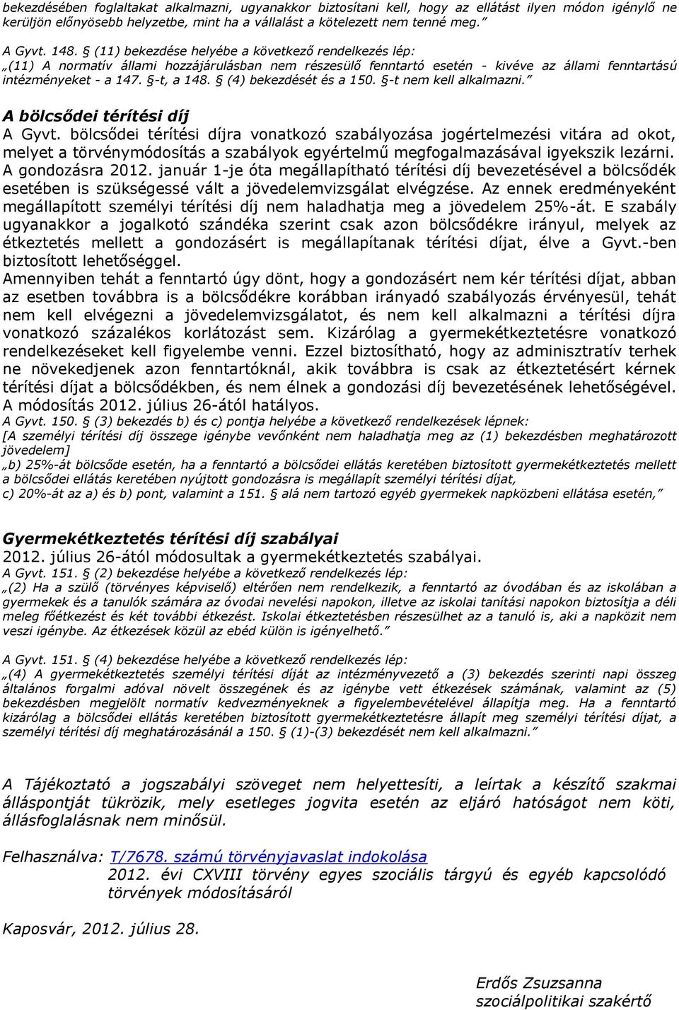 (4) bekezdését és a 150. -t nem kell alkalmazni. A bölcsődei térítési díj A Gyvt.