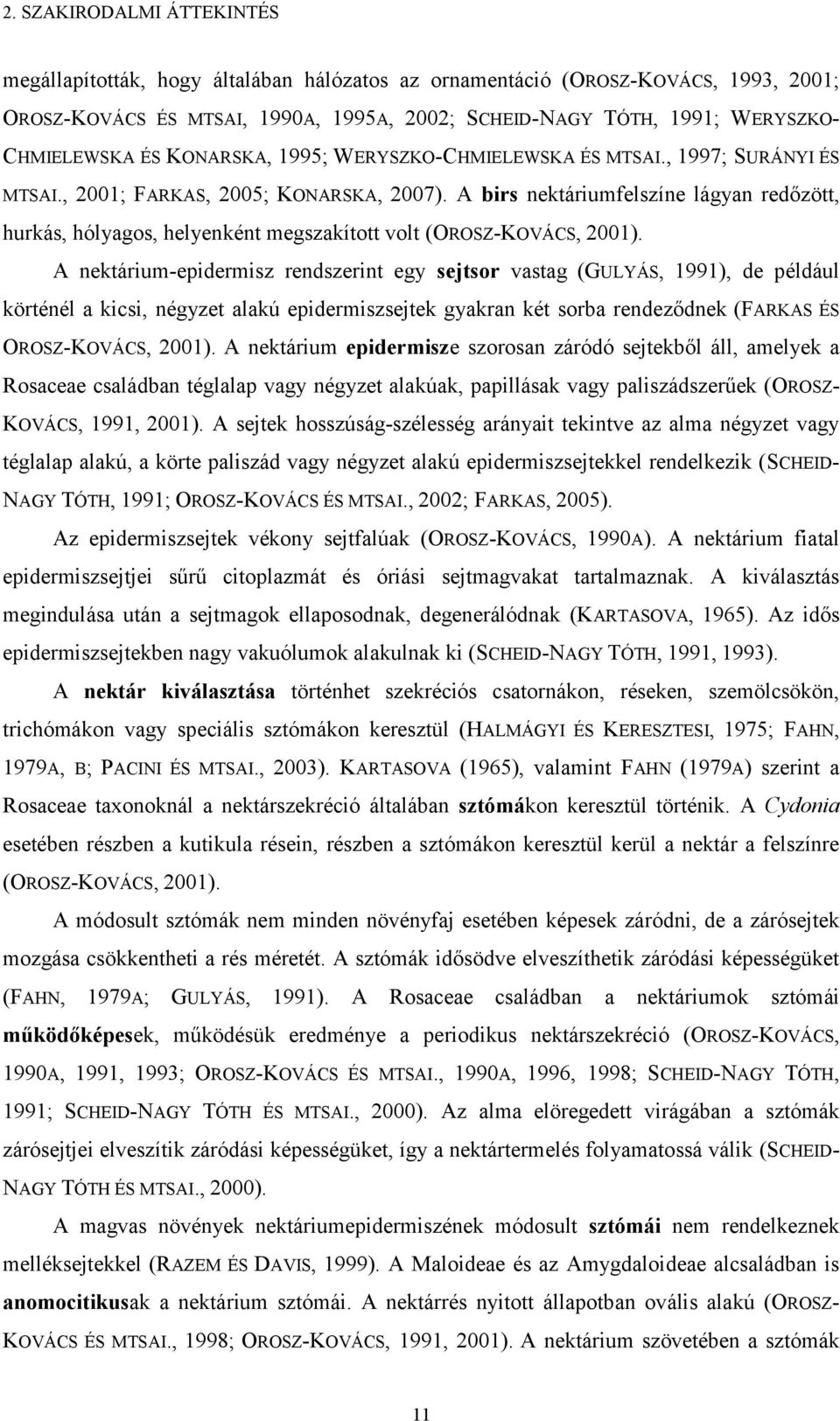 A birs nektáriumfelszíne lágyan redőzött, hurkás, hólyagos, helyenként megszakított volt (OROSZ-KOVÁCS, 21).