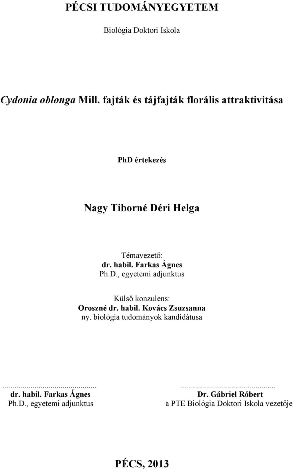 Farkas Ágnes Ph.D., egyetemi adjunktus Külső konzulens: Oroszné dr. habil. Kovács Zsuzsanna ny.