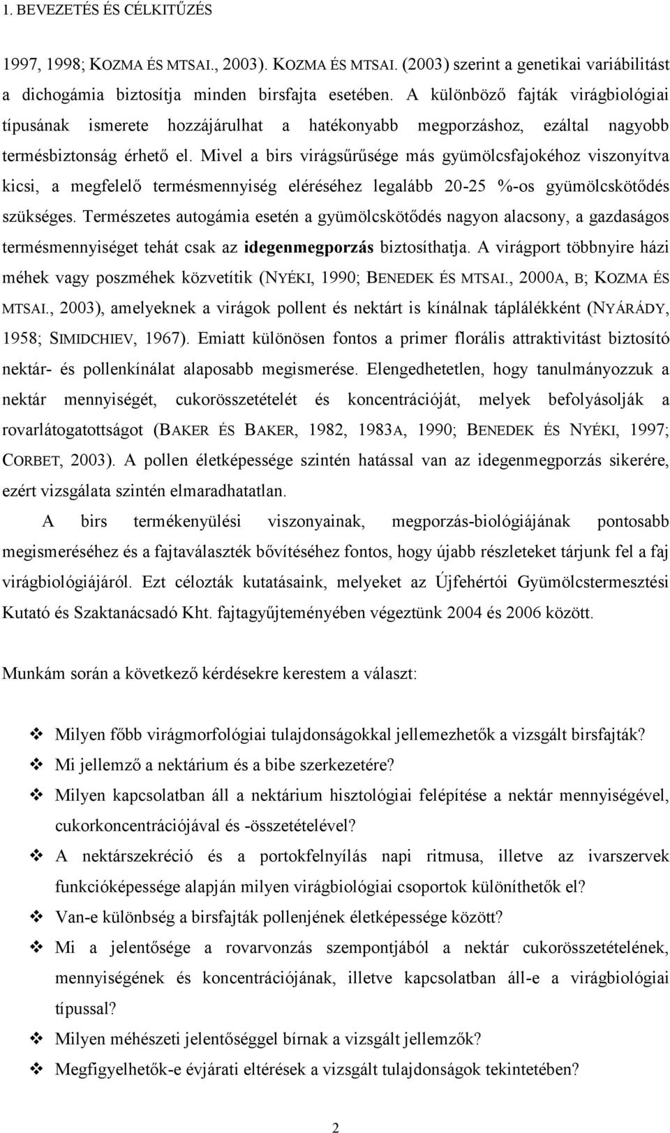 Mivel a birs virágsűrűsége más gyümölcsfajokéhoz viszonyítva kicsi, a megfelelő termésmennyiség eléréséhez legalább 2-25 %-os gyümölcskötődés szükséges.