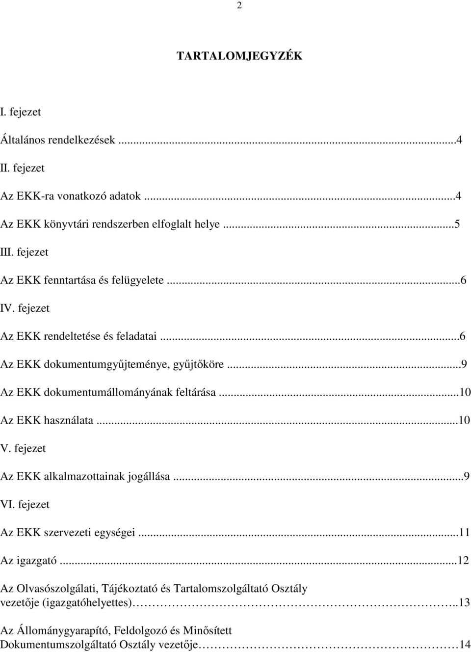 ..9 Az EKK dokumentumállományának feltárása...10 Az EKK használata...10 V. fejezet Az EKK alkalmazottainak jogállása...9 VI. fejezet Az EKK szervezeti egységei.