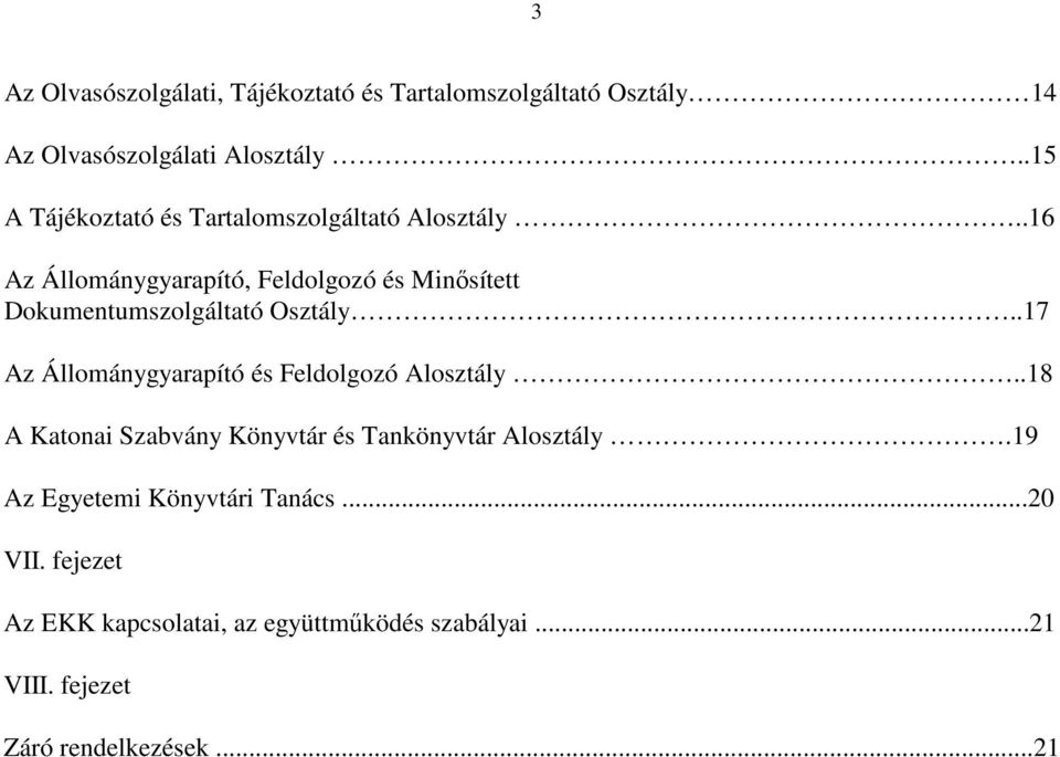 .16 Az Állománygyarapító, Feldolgozó és Minősített Dokumentumszolgáltató Osztály.