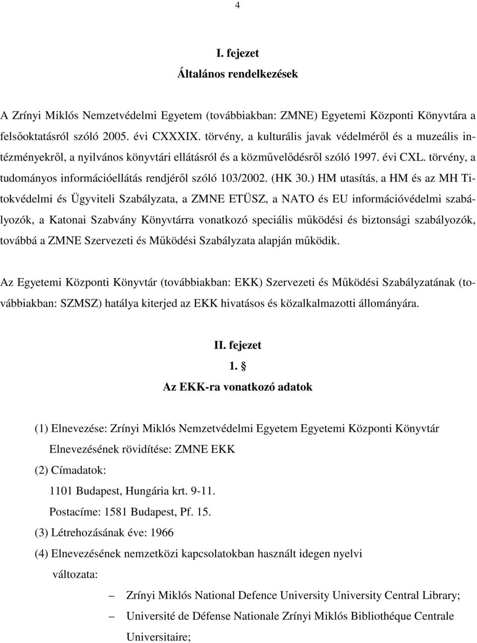 törvény, a tudományos információellátás rendjéről szóló 103/2002. (HK 30.