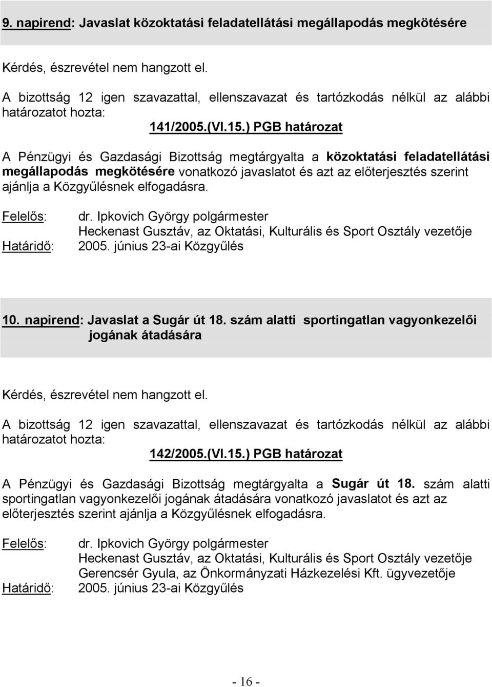 ) PGB határozat A Pénzügyi és Gazdasági Bizottság megtárgyalta a közoktatási feladatellátási megállapodás megkötésére 10.