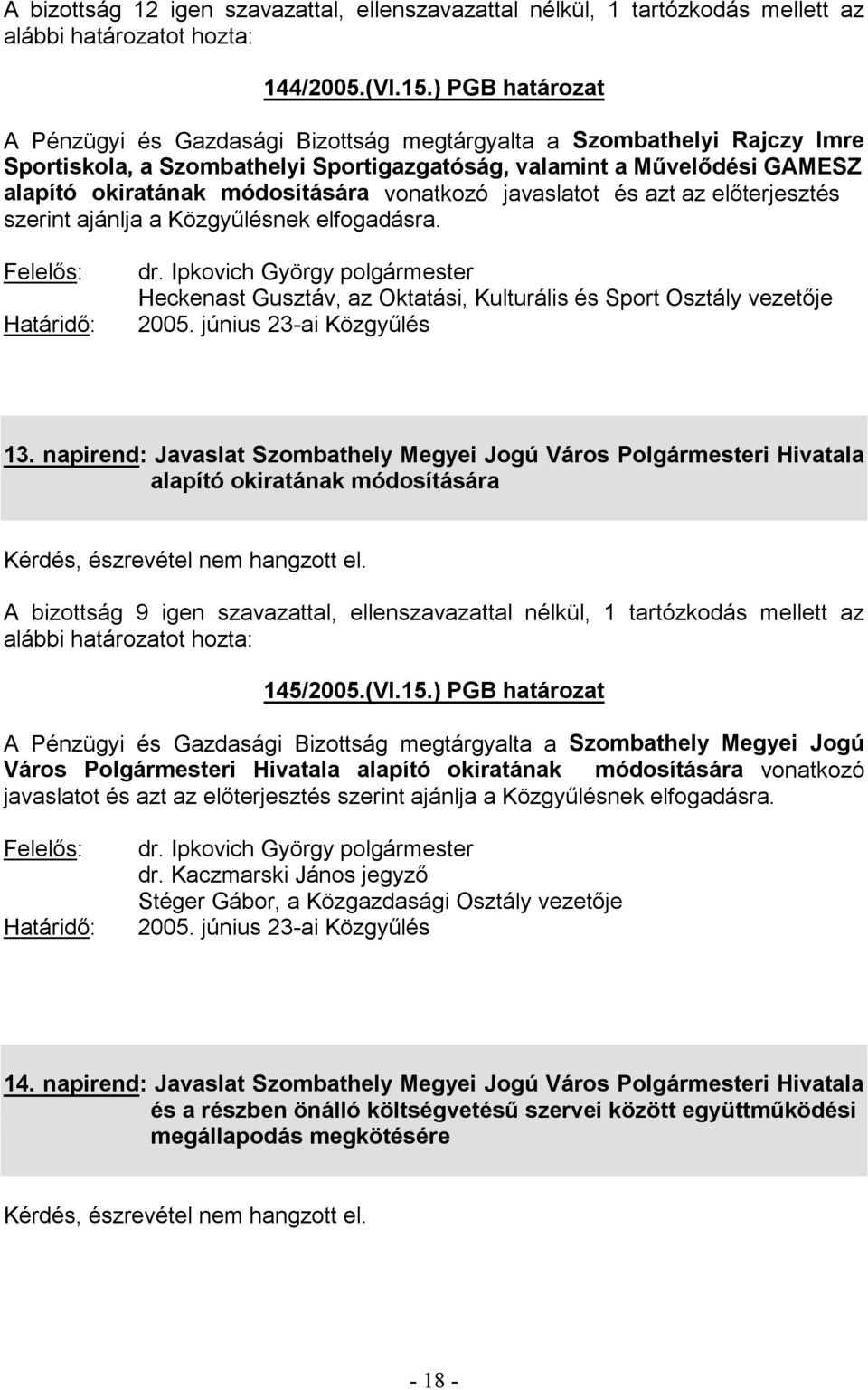 napirend: Javaslat Szombathely Megyei Jogú Város Polgármesteri Hivatala alapító okiratának módosítására Kérdés, észrevétel nem hangzott el.