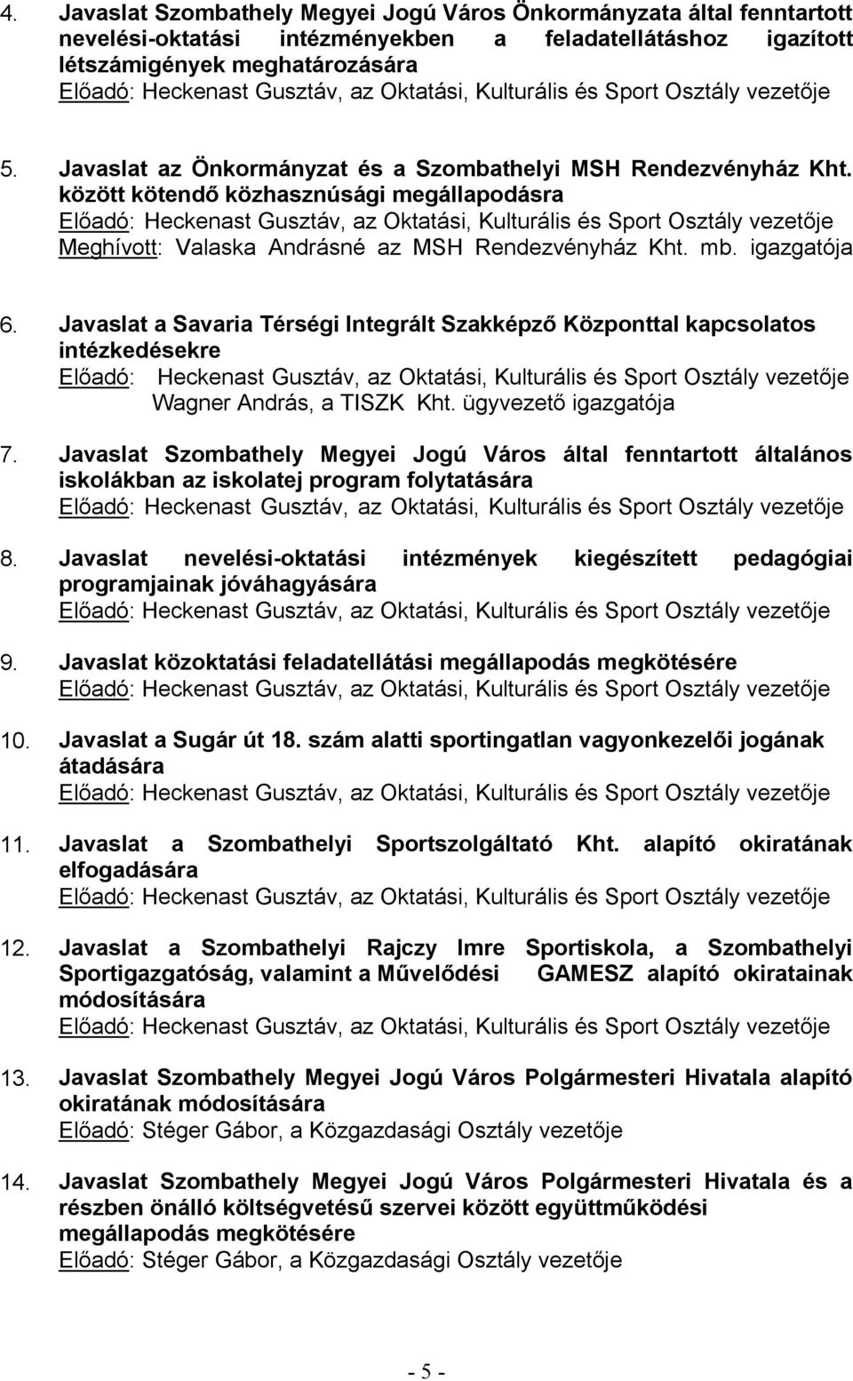 Javaslat Szombathely Megyei Jogú Város által fenntartott általános iskolákban az iskolatej program folytatására : Heckenast Gusztáv, az Oktatási, Kul 8.