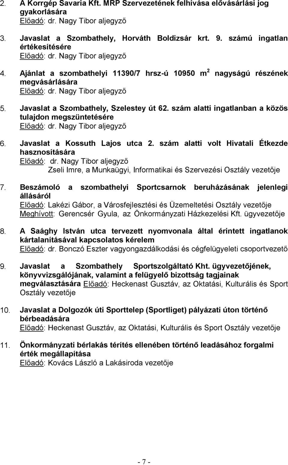 Javaslat a Kossuth Lajos utca 2. szám alatti volt Hivatali Étkezde hasznosítására 7.
