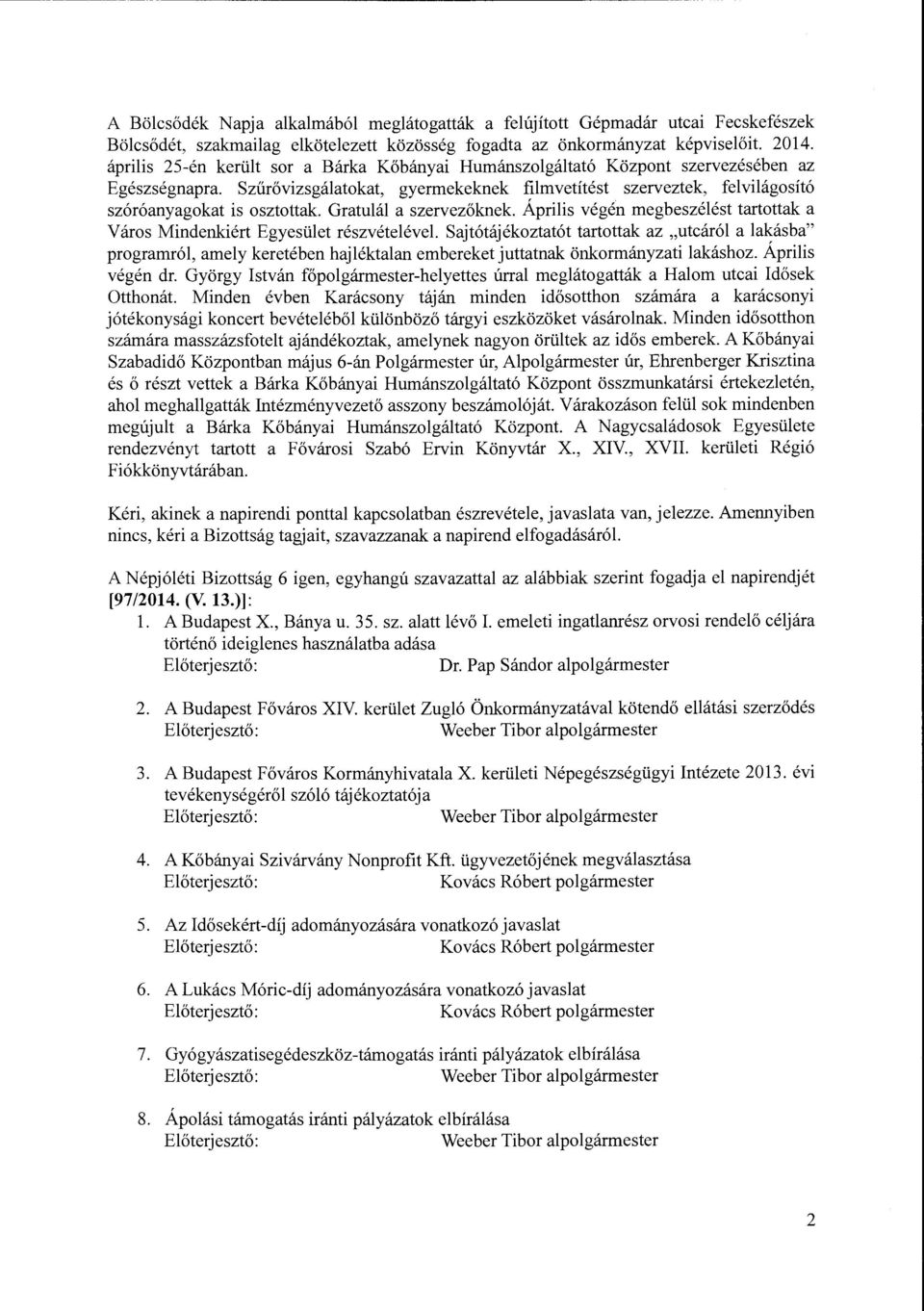 Szűrővizsgálatokat, gyermekeknek filmvetítést szerveztek, felvilágosító szóróanyagokat is osztottak. Gratulál a szervezőknek.