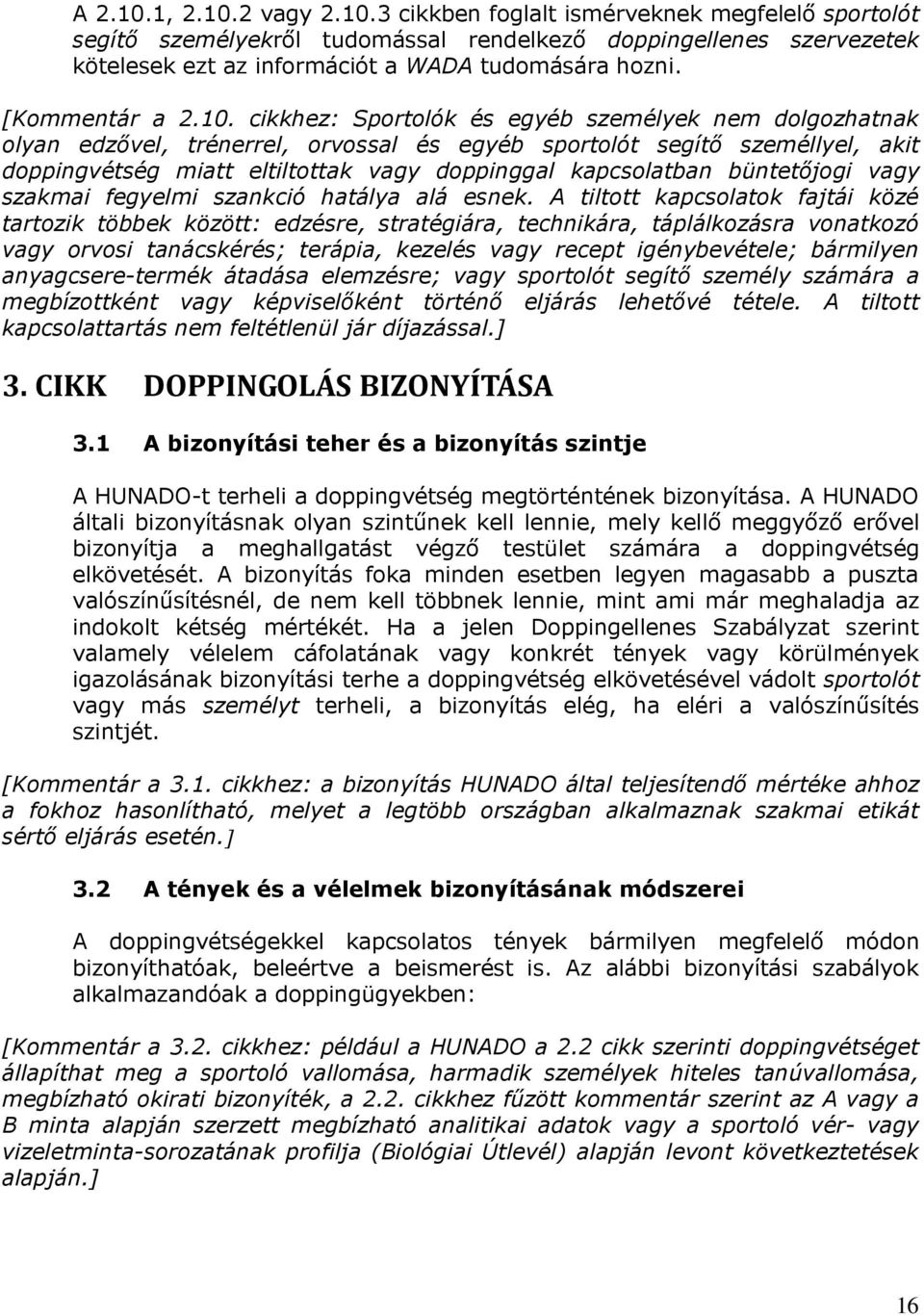 cikkhez: Sportolók és egyéb személyek nem dolgozhatnak olyan edzővel, trénerrel, orvossal és egyéb sportolót segítő személlyel, akit doppingvétség miatt eltiltottak vagy doppinggal kapcsolatban