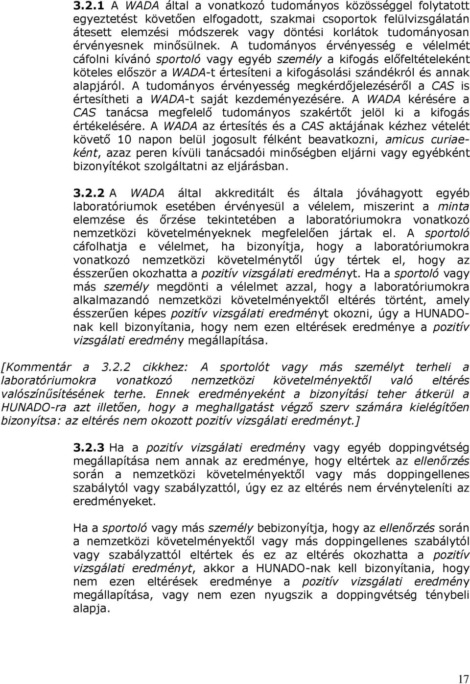 A tudományos érvényesség e vélelmét cáfolni kívánó sportoló vagy egyéb személy a kifogás előfeltételeként köteles először a WADA-t értesíteni a kifogásolási szándékról és annak alapjáról.