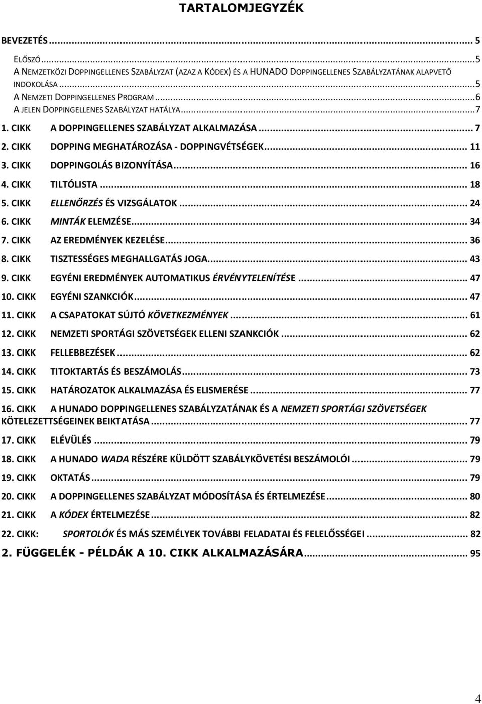 CIKK TILTÓLISTA... 18 5. CIKK ELLENŐRZÉS ÉS VIZSGÁLATOK... 24 6. CIKK MINTÁK ELEMZÉSE... 34 7. CIKK AZ EREDMÉNYEK KEZELÉSE... 36 8. CIKK TISZTESSÉGES MEGHALLGATÁS JOGA... 43 9.