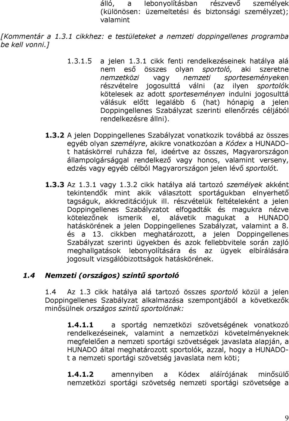 kötelesek az adott sporteseményen indulni jogosulttá válásuk előtt legalább 6 (hat) hónapig a jelen Doppingellenes Szabályzat szerinti ellenőrzés céljából rendelkezésre állni). 1.3.