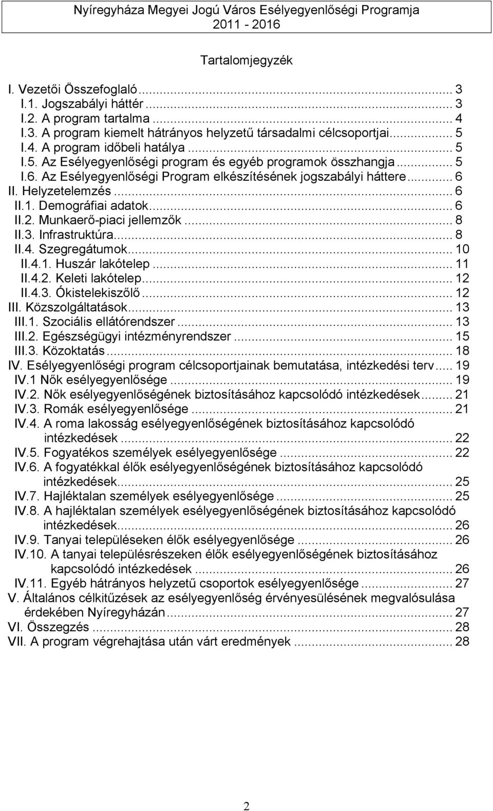 .. 6 II.2. Munkaerő-piaci jellemzők... 8 II.3. Infrastruktúra... 8 II.4. Szegregátumok... 10 II.4.1. Huszár lakótelep... 11 II.4.2. Keleti lakótelep... 12 II.4.3. Ókistelekiszőlő... 12 III.