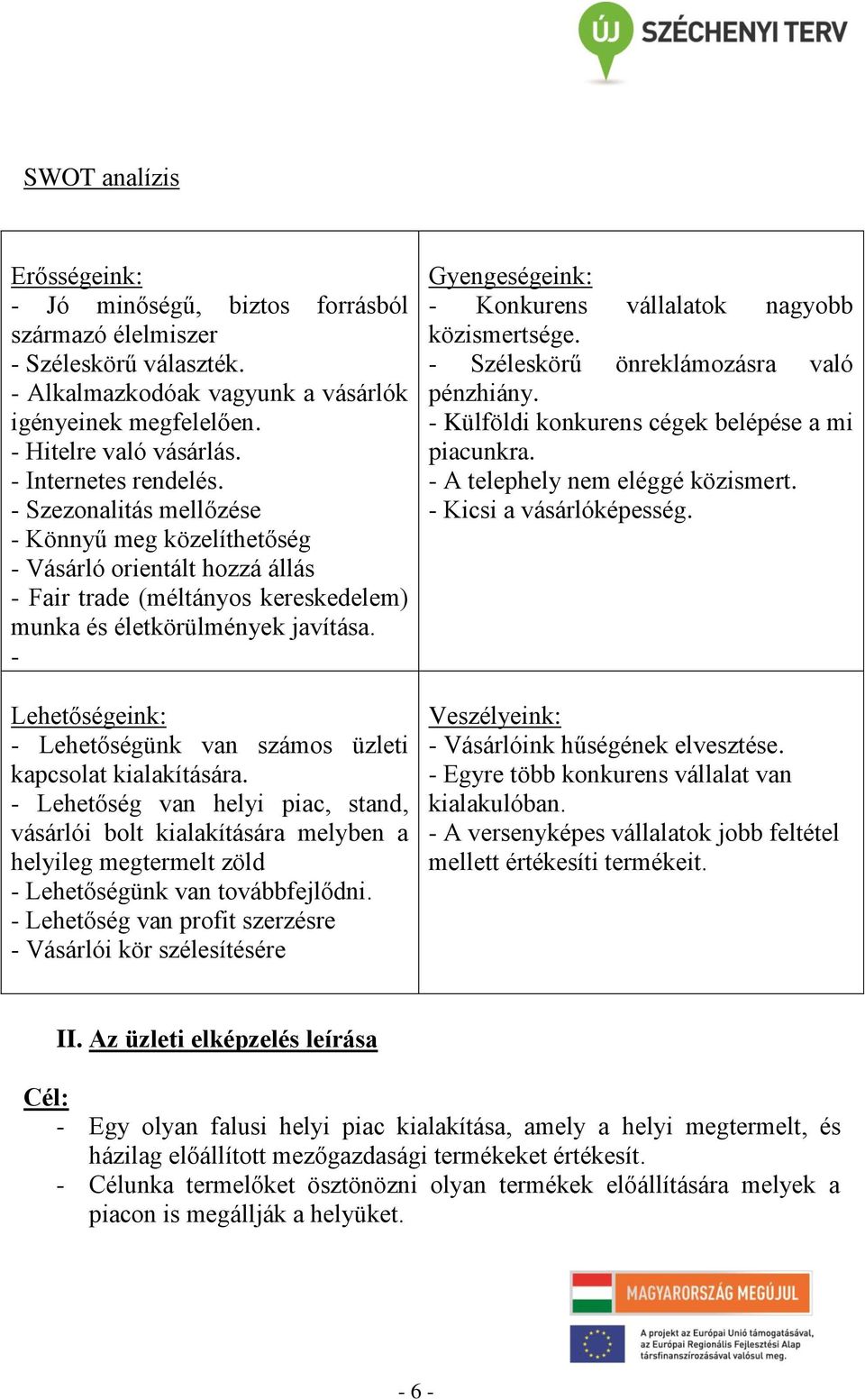 - Lehetőségeink: - Lehetőségünk van számos üzleti kapcsolat kialakítására.