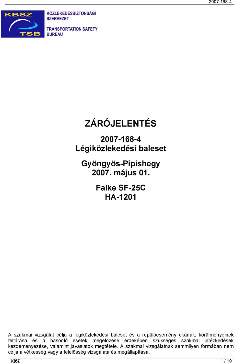 körülményeinek feltárása és a hasonló esetek megelőzése érdekében szükséges szakmai intézkedések kezdeményezése,
