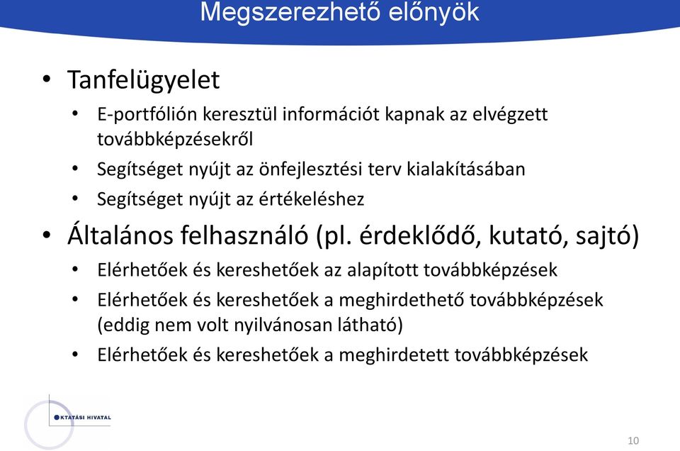 érdeklődő, kutató, sajtó) Elérhetőek és kereshetőek az alapított továbbképzések Elérhetőek és kereshetőek a