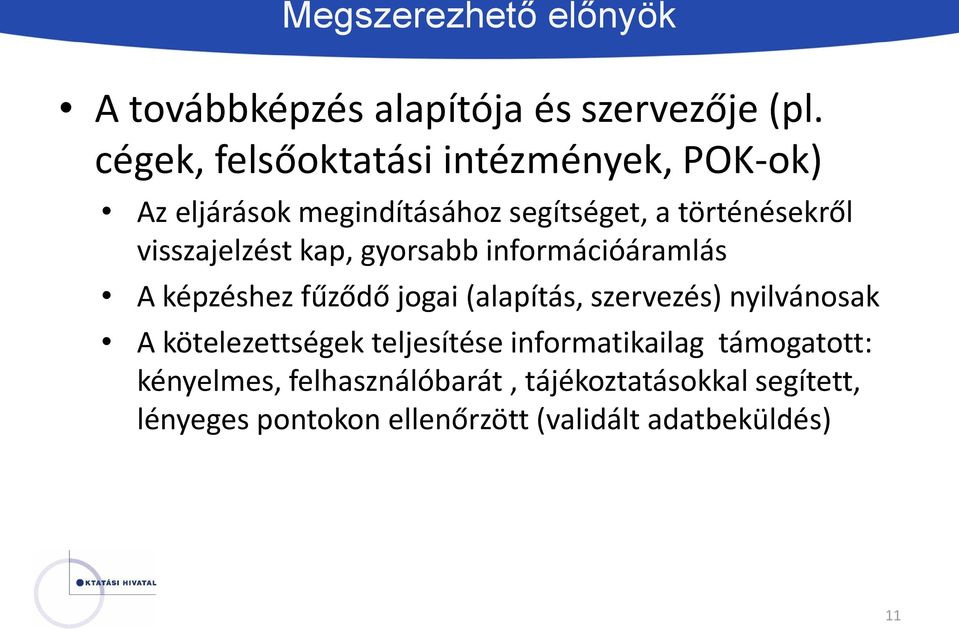 visszajelzést kap, gyorsabb információáramlás A képzéshez fűződő jogai (alapítás, szervezés) nyilvánosak A